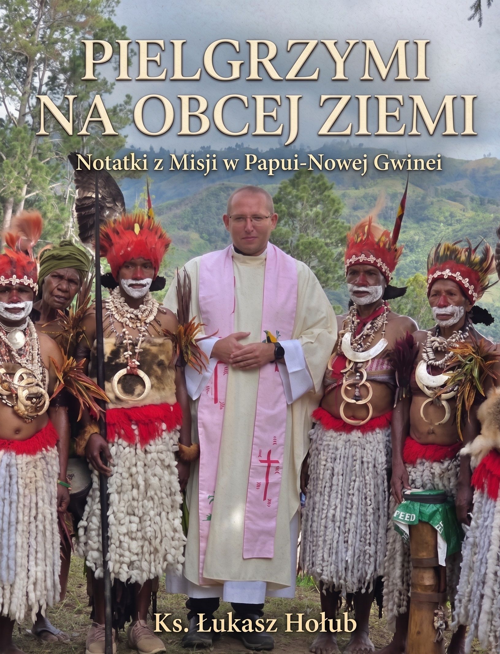 Pielgrzymi na obcej ziemi. Notatki z Misji w Papui-Nowej Gwinei